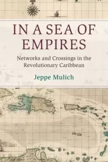 Image of In a Sea of Empires : Networks and Crossings in the Revolutionary Caribbean