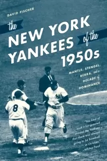 Image of The New York Yankees of the 1950s : Mantle, Stengel, Berra, and a Decade of Dominance