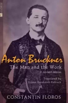 Image of Anton Bruckner : The Man and the Work. 2. revised edition