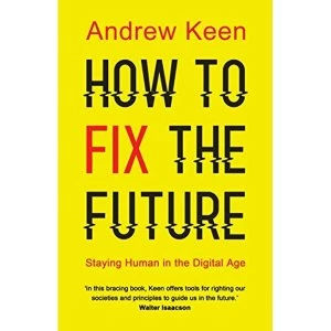 Image of How to Fix the Future Staying Human in the Digital Age Paperback / softback 2018