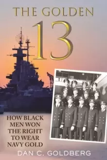 Image of The Golden Thirteen : How Black Men Won the Right to Wear Navy Gold