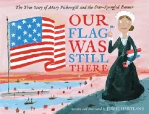 Image of our flag was still there the true story of mary pickersgill and the star sp