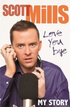 Image of Love You Bye by Scott Mills Hardback