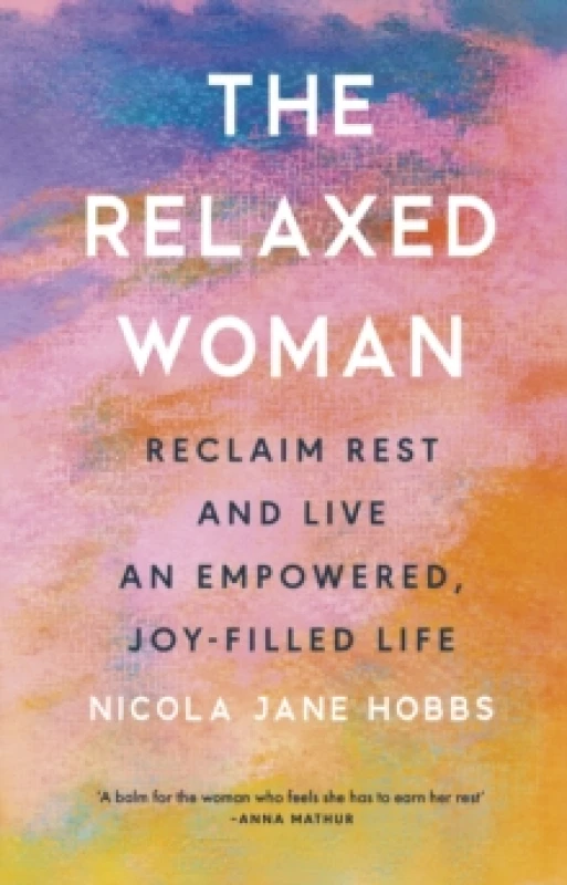 Image of The Relaxed Woman : Reclaim Rest and Live an Empowered, Joy-filled Life Hardback