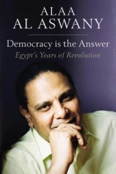 Image of Democracy Is the Answer by Alaa Al Aswany Hardback