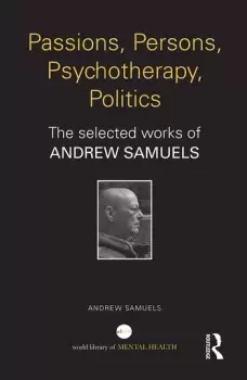 Image of Passions Persons Psychotherapy PoliticsThe selected works of Andrew Samuels