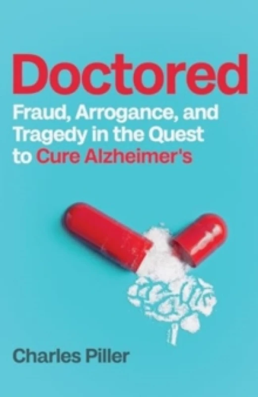 Image of Doctored : Fraud, Arrogance and Tragedy in the Quest to Cure Alzheimers Hardback