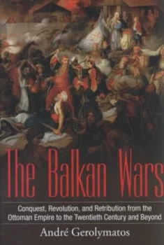 Image of The Balkan Wars by Andre Gerolymatos Hardback