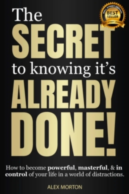 Image of Secret to Knowing It's Already Done! : How to Become Powerful, Masterful, & in Control of Your Life in a World of Distractions Paperback / softback