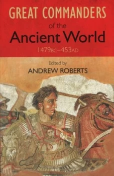 Image of Great Commanders of the Ancient World by Andrew Roberts Paperback