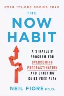 Image of Now Habit : A Strategic Program for Overcoming Procrastination and Enjoying Guilt-Free Play