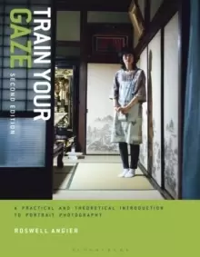 Image of Train Your Gaze : A Practical and Theoretical Introduction to Portrait Photography