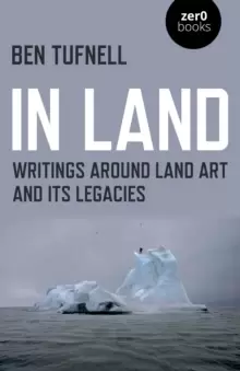 Image of In Land - Writings around Land Art and its Legacies
