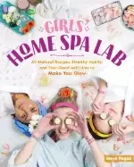 Image of girls home spa lab all natural recipes healthy habits and feel good activit