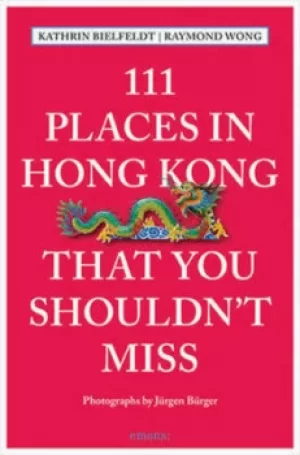 Image of 111 places in Hong Kong that you shouldnt miss by Kathrin Bielfeldt