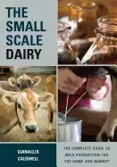 Image of small scale dairy the complete guide to milk production for the home and ma