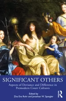 Image of Significant OthersAspects of Deviance and Difference in Premodern Court Cultures