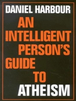 Image of An Intelligent Persons Guide to Atheism by Daniel Harbour Hardback