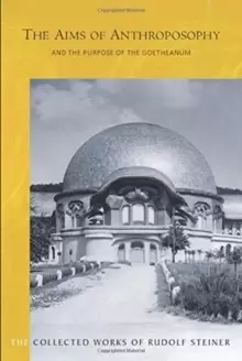 Image of The Aims of Anthroposophy : and the Purpose of the Goetheanum