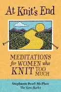 Image of at knits end meditations For Her who knit too much