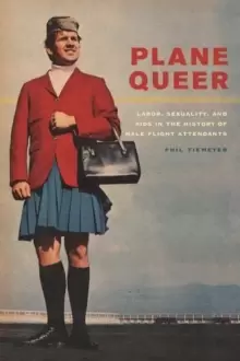 Image of Plane Queer : Labor, Sexuality, and AIDS in the History of Male Flight Attendants