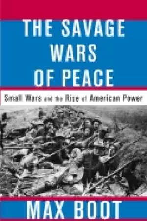 Image of savage wars of peace small wars and the rise of american power