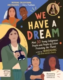 Image of We Have a Dream : Meet 30 Young Indigenous People and People of Colour Protecting the Planet