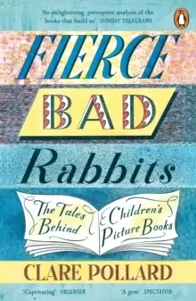 Image of Fierce Bad Rabbits : The Tales Behind Childrens Picture Books