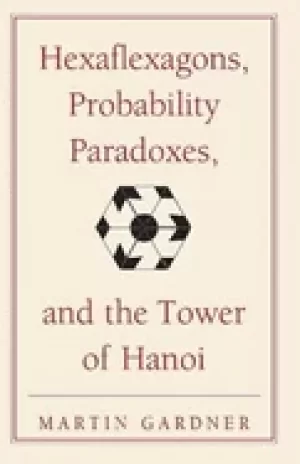 Image of hexaflexagons probability paradoxes and the tower of hanoi martin gardners