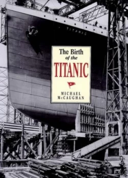 Image of The Birth of the Titanic by Michael Mccaughan Book