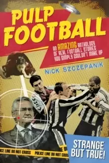 Image of Pulp Football : An Amazing Anthology of True Football Stories You Simply Couldn't Make Up