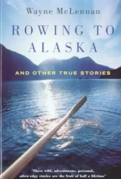 Image of Rowing to Alaska and other true stories by Wayne McLennan
