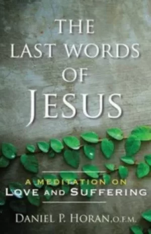 Image of The last words of Jesus by Daniel P Horan
