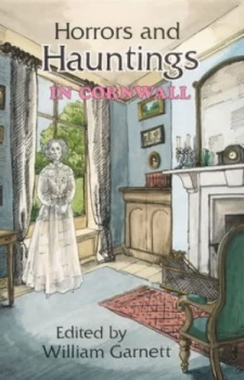 Image of Horrors and Hauntings in Cornwall by William Garnett Paperback