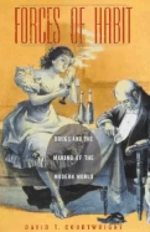 Image of forces of habit drugs and the making of the modern world