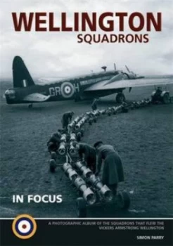 Image of Wellington Squadrons in Focus by Paul Freer and Simon W Parry and Zbynek Valka Paperback