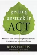 Image of getting unstuck in act a clinicians guide to overcoming common obstacles in