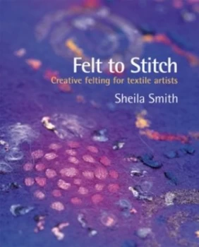 Image of Felt to Stitch by Sheila Smith Hardback