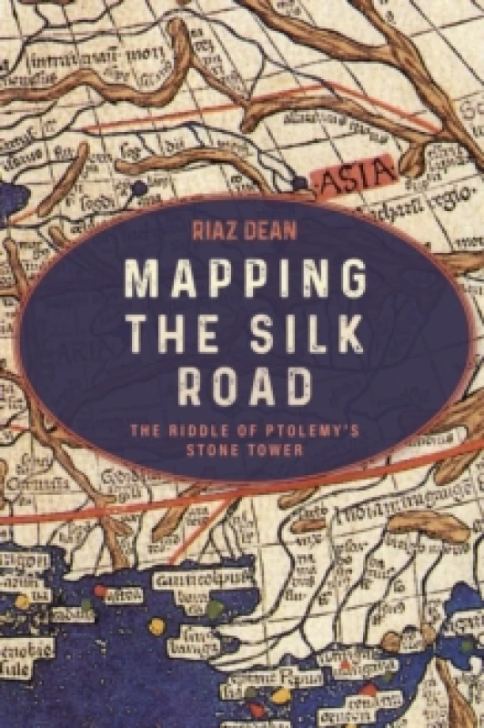 Image of Mapping the Silk Road : The Riddle of Ptolemys Stone Tower Hardback