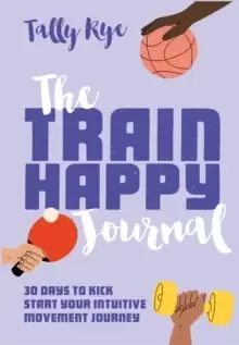 Image of The Train Happy Journal : 30 days to kick start your intuitive movement journey
