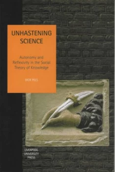 Image of Unhastening Science by Dick Pels Hardback