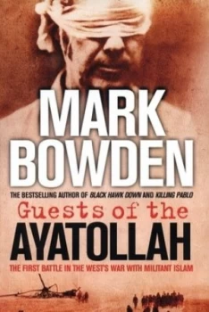 Image of Guests of the Ayatollah by Mark Bowden Hardback