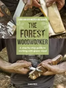 Image of The Forest Woodworker : A Step-by-Step Guide to Working with Green Wood