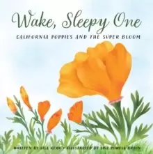 Image of Wake, Sleepy One : California Poppies and the Super Bloom