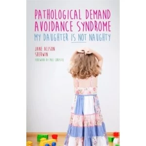 Image of Pathological Demand Avoidance Syndrome - My Daughter is Not Naughty by Jane Alison Sherwin (Paperback, 2015)