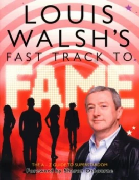 Image of Louis Walshs Fast Track to Fame by Louis Walsh Paperback