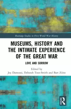 Image of Museums History and the Intimate Experience of the Great WarLove and Sorrow