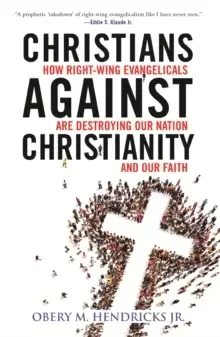 Image of Christians Against Christianity : How Right-Wing Evangelicals Are Destroying Our Nation and Our Faith