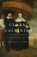 Image of global calvinism conversion and commerce in the dutch empire 1600 1800