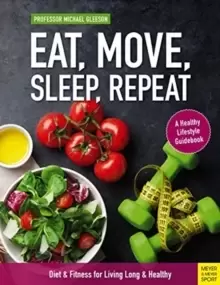 Image of Eat, Move, Sleep, Repeat : Diet & Fitness for Living Long & Healthy